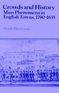 Crowds and History: Mass Phenomena in English Towns, 1790 1835