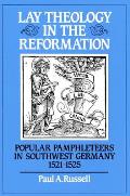 Lay Theology in the Reformation: Popular Pamphleteers in Southwest Germany 1521-1525