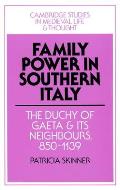 Family Power in Southern Italy: The Duchy of Gaeta and Its Neighbours, 850-1139