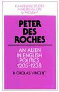 Peter Des Roches: An Alien in English Politics, 1205-1238