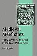 Medieval Merchants: York, Beverley and Hull in the Later Middle Ages