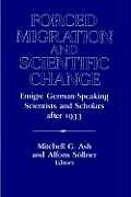 Forced Migration and Scientific Change: Emigr German-Speaking Scientists and Scholars After 1933