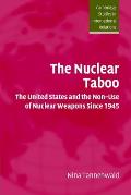 The Nuclear Taboo: The United States and the Non-Use of Nuclear Weapons Since 1945