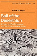 Salt of the Desert Sun: A History of Salt Production and Trade in the Central Sudan