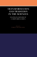 Transformation and Tradition in the Sciences: Essays in Honour of I Bernard Cohen