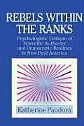 Rebels Within the Ranks: Psychologists' Critique of Scientific Authority and Democratic Realities in New Deal America