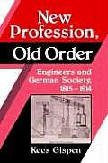 New Profession, Old Order: Engineers and German Society, 1815-1914