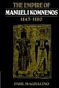 The Empire of Manuel I Komnenos, 1143 1180 Magdalino, Paul Trade