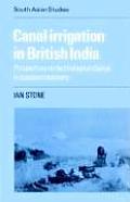 Canal Irrigation in British India: Perspectives on Technological Change in a Peasant Economy