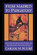 From Madrid to Purgatory: The Art and Craft of Dying in Sixteenth-Century Spain
