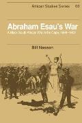 Abraham Esau's War: A Black South African War in the Cape, 1899-1902