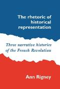The Rhetoric of Historical Representation: Three Narrative Histories of the French Revolution
