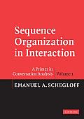 Sequence Organization in Interaction: A Primer in Conversation Analysis I
