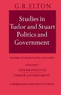 Studies in Tudor and Stuart Politics and Government: Volume 1, Tudor Politics Tudor Government: Papers and Reviews 1946-1972
