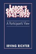 Labor's Struggles, 1945-1950: A Participant's View
