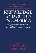 Knowledge and Belief in America: Enlightenment Traditions and Modern Religious Thought