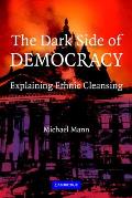 Dark Side of Democracy Explaining Ethnic Cleansing