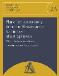 Planetary Astronomy from the Renaissance to the Rise of Astrophysics, Part A, Tycho Brahe to Newton