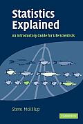 Statistics Explained An Introductory Guide for Life Scientiest 1st Edition