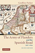 The Army of Flanders and the Spanish Road, 1567-1659: The Logistics of Spanish Victory and Defeat in the Low Countries' Wars