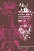 After the Deluge: Poland-Lithuania and the Second Northern War, 1655-1660