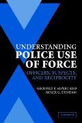 Understanding Police Use of Force Officers Suspects & Reciprocity
