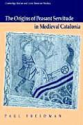 The Origins of Peasant Servitude in Medieval Catalonia