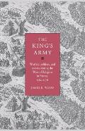 The King's Army: Warfare, Soldiers and Society During the Wars of Religion in France, 1562-76