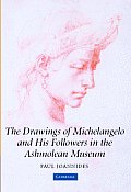 The Drawings of Michelangelo and his Followers in the Ashmolean Museum