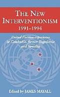 The New Interventionism, 1991 1994: United Nations Experience in Cambodia, Former Yugoslavia and Somalia