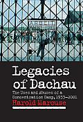 Legacies of Dachau: The Uses and Abuses of a Concentration Camp, 1933 2001