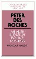 Peter Des Roches: An Alien in English Politics, 1205-1238