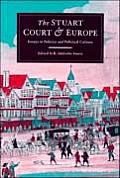 The Stuart Court and Europe: Essays in Politics and Political Culture