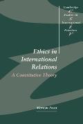 Ethics in International Relations A Constitutive Theory