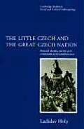 Little Czech & the Great Czech Nation National Identity & the Post Communist Transformation of Society