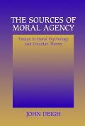 The Sources of Moral Agency: Essays in Moral Psychology and Freudian Theory