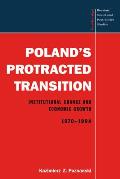 Poland's Protracted Transition: Institutional Change and Economic Growth, 1970-1994
