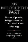 An Interrupted Past: German-Speaking Refugee Historians in the United States After 1933