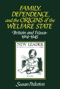 Family, Dependence, and the Origins of the Welfare State: Britain and France, 1914-1945