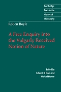 Robert Boyle: A Free Enquiry Into the Vulgarly Received Notion of Nature