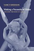 Making a Necessity of Virtue: Aristotle and Kant on Virtue
