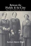 Between the Fields & the City Women Work & Family in Russia 1861 1914