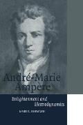 Andr?-Marie Amp?re: Enlightenment and Electrodynamics