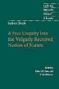 Robert Boyle: A Free Enquiry Into the Vulgarity Received Notion of Nature
