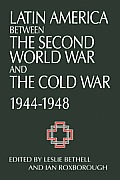 Latin America Between the Second World War and the Cold War: Crisis and Containment, 1944 1948