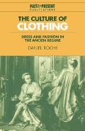 The Culture of Clothing: Dress and Fashion in the Ancien R?gime