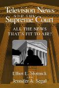 Television News and the Supreme Court: All the News That's Fit to Air?