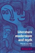 Literature, Modernism and Myth: Belief and Responsibility in the Twentieth Century