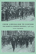 From Liberalism to Fascism: The Right in a French Province, 1928-1939