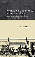 Productivity and Performance in the Paper Industry: Labour, Capital and Technology in Britain and America, 1860 1914